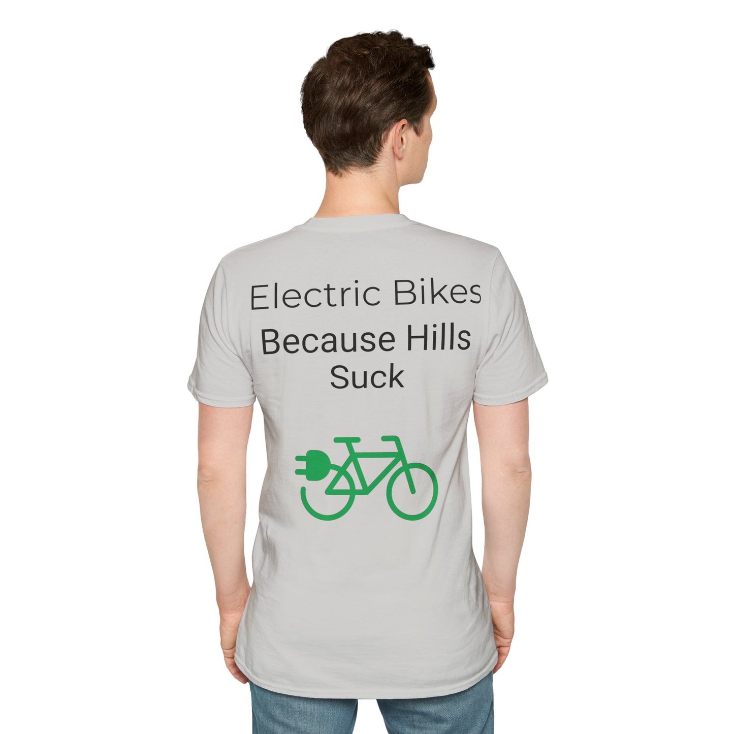 "Electric Bikes. Because Hills Suck." (Back of shirt) Various colors. Unisex Softstyle T-Shirt