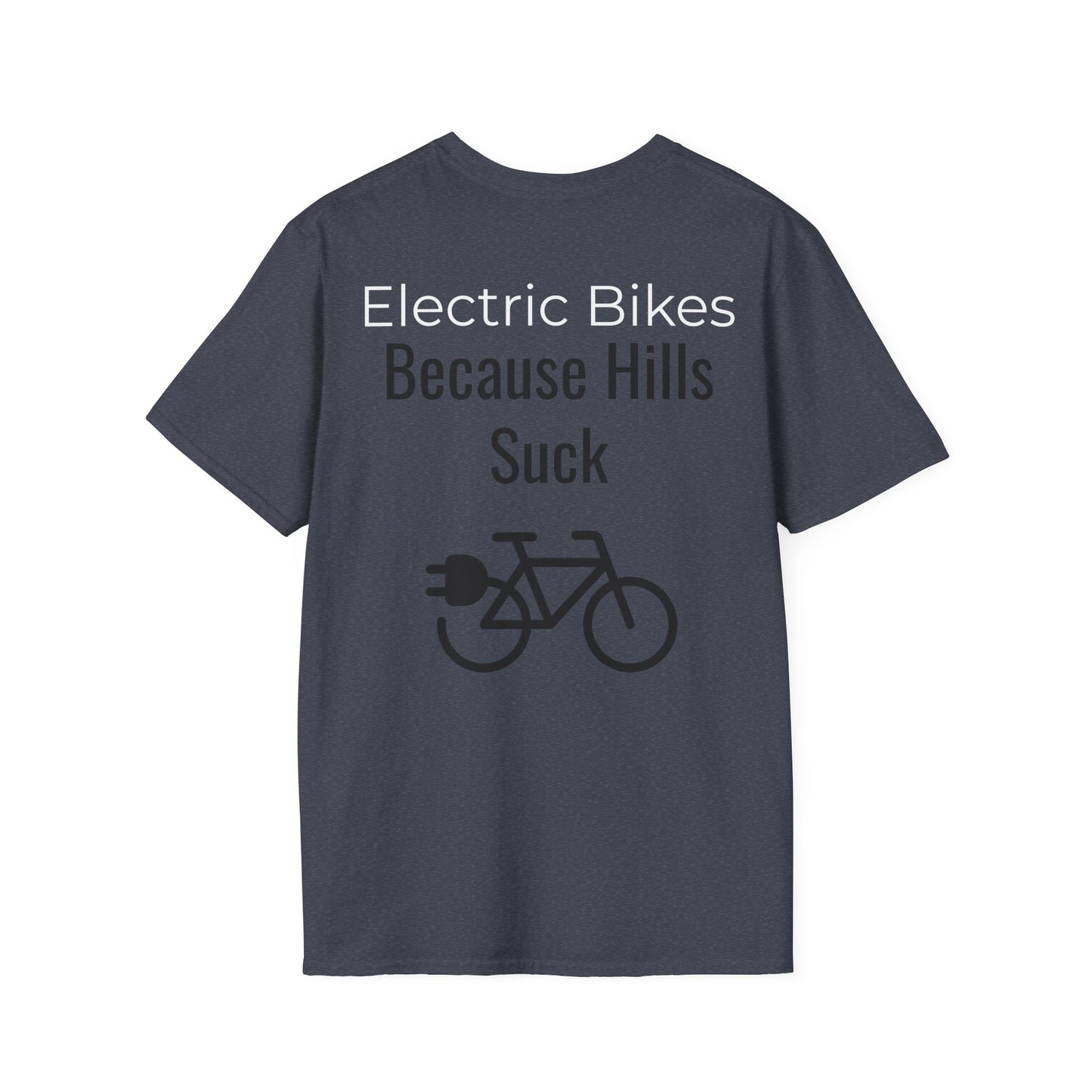 "Electric Bikes. Because Hills Suck." (Back of shirt) Various colors. Unisex Softstyle T-Shirt